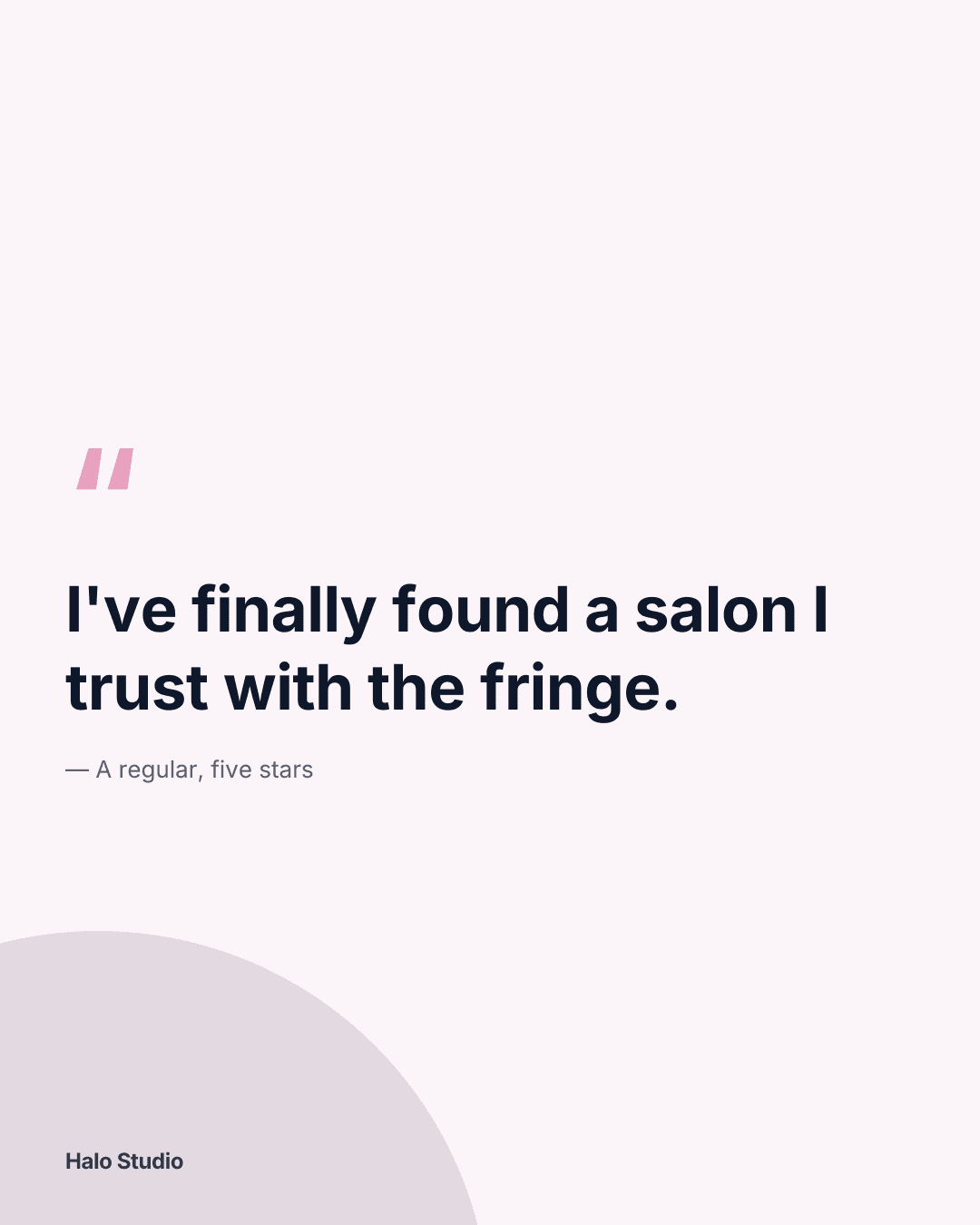 Quote design in Halo Studio's colours, for a hair salon